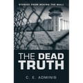 The Dead Truth: Stories from Behind the Wall - Paperback