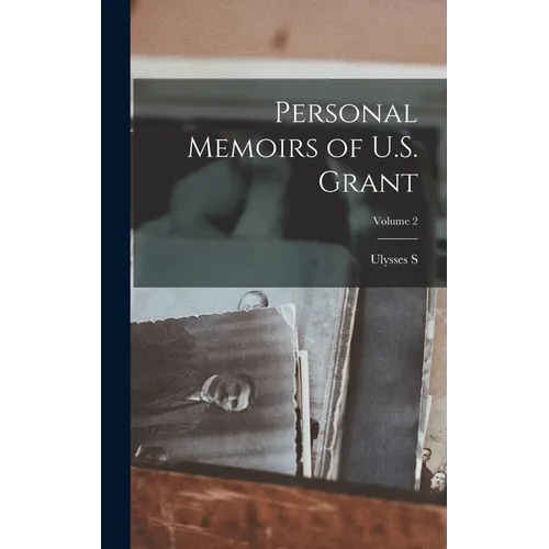 Personal Memoirs of U.S. Grant; Volume 2 - Hardcover