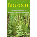 Bigfoot: The Legendary Stories of The Sasquatch From An Unbiased View - Paperback