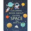Coloring Book About Outer Space For Kids 4-8: Astronauts, Planets, Spaceships, Space Activity Book, Solar System Coloring, Mazes, And Outer Space for - Paperback