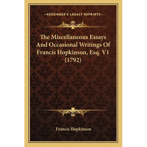 The Miscellaneous Essays And Occasional Writings Of Francis Hopkinson, Esq. V1 (1792) - Paperback