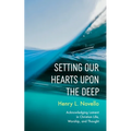 Setting Our Hearts Upon the Deep: Acknowledging Lament in Christian Life, Worship, and Thought - Paperback