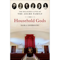 Household Gods: The Religious Lives of the Adams Family - Hardcover