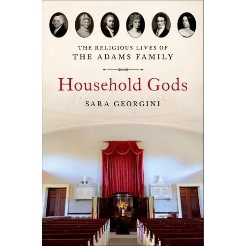Household Gods: The Religious Lives of the Adams Family - Hardcover