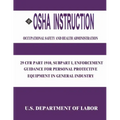 OSHA Instruction: 29 CFR Part 1910, Subpart I, Enforcement Guidance for Personal Protective Equipment in General Industry - Paperback