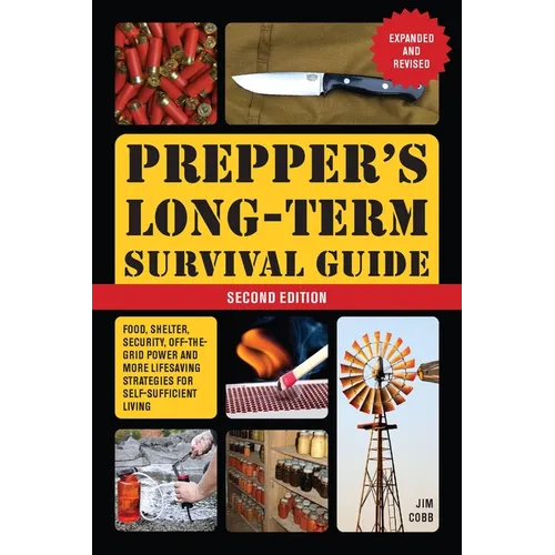Prepper's Long-Term Survival Guide: 2nd Edition: Food, Shelter, Security, Off-The-Grid Power, and More Lifesaving Strategies for Self-Sufficient Livin - Paperback