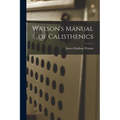 Watson's Manual of Calisthenics - Paperback