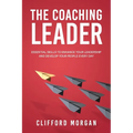The Coaching Leader: Essential Skills to Enhance Your Leadership and Develop Your People Every Day - Paperback
