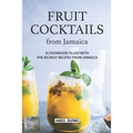 Fruit Cocktails from Jamaica: A Cookbook Filled with The Richest Recipes from Jamaica - Paperback