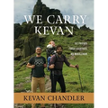 We Carry Kevan: Six Friends. Three Countries. No Wheelchair. - Hardcover