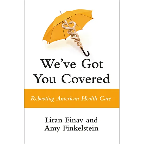 We've Got You Covered: Rebooting American Health Care - Hardcover