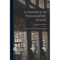 A Defence of Philosophic Doubt; Being an Essay On the Foundations of Belief - Paperback