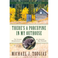 There's a Porcupine in My Outhouse: The Vermont Misadventures of a Mountain Man Wannabe - Paperback