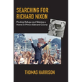 Searching for Richard Nixon: Finding Refuge and Making a Home in Prince Edward County - Paperback