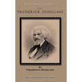 Life and Times of Frederick Douglass: His Early Life as a Slave, His Escape from Bondage, and His Complete History to the Present Time - Hardcover