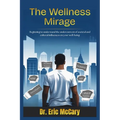 The Wellness Mirage: Beginning to understand the undercurrent of societal and cultural influences on your well-being - Paperback