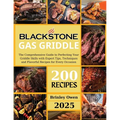 Blackstone Gas Griddle +200 recipes: The Comprehensive Guide to Perfecting Your Griddle Skills with Expert Tips, Techniques and Flavorful Recipes for - Paperback