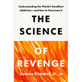 The Science of Revenge: Understanding the World's Deadliest Addiction--And How to Overcome It - Hardcover