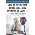 How Do Businesses and Generations Maintain Its Legacy?: A Case of Social Interaction and Knowledge Transfer - Paperback
