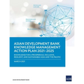 Knowledge Management Action Plan 2021-2025: Knowledge for a Prosperous, Inclusive, Resilient, and Sustainable Asia and Pacific - Paperback