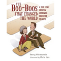 The Boo-Boos That Changed the World: A True Story about an Accidental Invention (Really!) - Hardcover