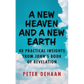 A New Heaven and a New Earth: 40 Practical Insights from John's Book of Revelation - Paperback