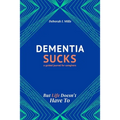 Dementia Sucks But Life Doesn't Have To: A Guided Journal for Family Caregivers of Dementia and Alzheimer's Patients - Paperback