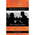 The Gift to Listen, the Courage to Hear - Paperback