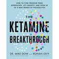 The Ketamine Breakthrough: How to Find Freedom from Depression, Lift Anxiety, and Open Up to a New World Ofpossibilities - Paperback