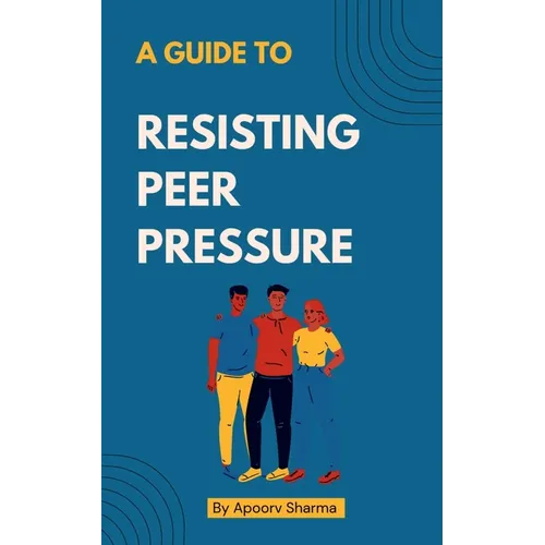 A guide to Resisting Peer Pressure - Paperback