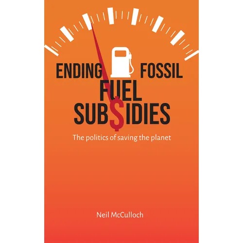 Ending Fossil Fuel Subsidies: The Politics of Saving the Planet - Paperback