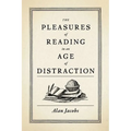 Pleasures of Reading in an Age of Distraction - Hardcover