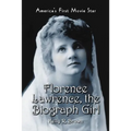 Florence Lawrence, the Biograph Girl: America's First Movie Star - Paperback