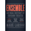 Ensemble: An Oral History of Chicago Theater - Hardcover