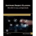 Software Project Planning: Pmi, Ieee-Cs, Scrum, and Hybrid Models - Paperback