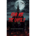 Fear Not the Unholy - Hardcover