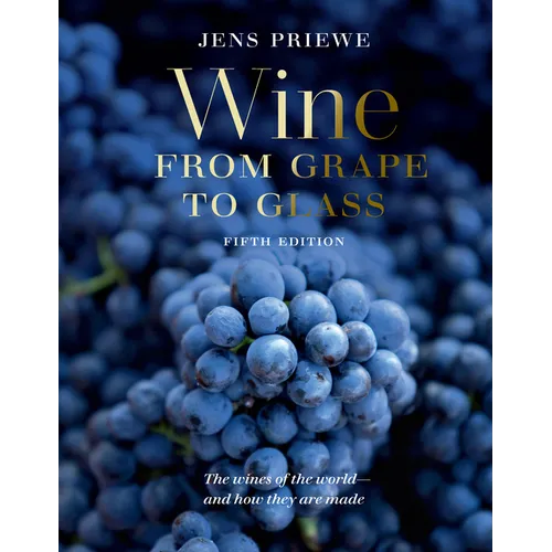 Wine from Grape to Glass: The Complete Wine Guide and Atlas - Hardcover