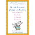 If the Buddha Came to Dinner: How to Nourish Your Body to Awaken Your Spirit - Paperback