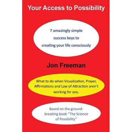 Your Access to Possibility: 7 amazingly simple success keys to creating your life consciously - Hardcover