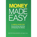 Money Made Easy: A Simple Guide for Accumulating, Spending, and Protecting Your Money - Hardcover