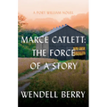 Marce Catlett: The Force of a Story: A Port William Novel - Hardcover