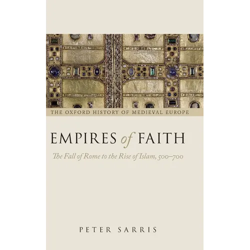 Empires of Faith: The Fall of Rome to the Rise of Islam, 500-700 - Hardcover