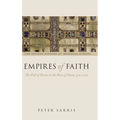 Empires of Faith: The Fall of Rome to the Rise of Islam, 500-700 - Hardcover