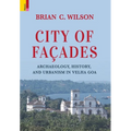 City of Façades: Archaeology, History, and Urbanism in Velha Goa - Hardcover