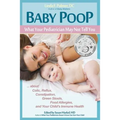 Baby Poop: What Your Pediatrician May Not Tell You ...about Colic, Reflux, Constipation, Green Stools, Food Allergies, and Your Child's Immune Health - Paperback