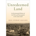 Unredeemed Land: An Environmental History of Civil War and Emancipation in the Cotton South - Hardcover