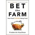 Bet the Farm: How Food Stopped Being Food - Hardcover