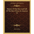 History Of The Rise And Fall Of The Slave Power In America V2 - Paperback