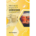 Private Equity Horizons: Navigating Opportunities and Shaping the Future - Paperback