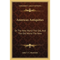 American Antiquities: Or The New World The Old, And The Old World The New - Paperback